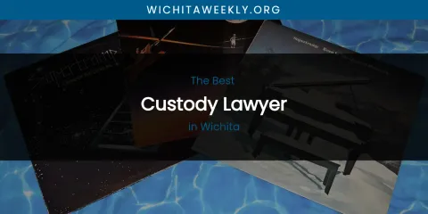 Wichita's Best Custody Lawyer