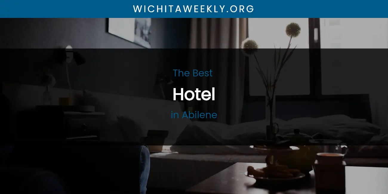 The Absolute Best Hotel in Abilene featured