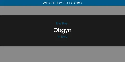 The Absolute Best Obgyn in Enid